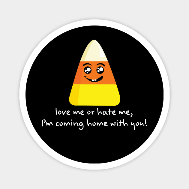 Candy Corn Love Me or Hate Me...(White Lettering) Magnet by Underdog Designs